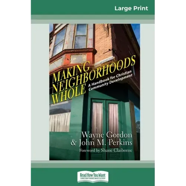 Making Neighborhoods Whole: A Handbook for Christian Community Development (16pt Large Print Edition)