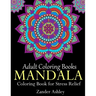 Adult Coloring Books Mandala Coloring Book for Stress Relief: Anti-Stress Mandala Flowers, Floral Patterns, Paisley Patterns, Doodles and Intricate De