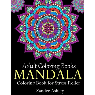 Adult Coloring Books Mandala Coloring Book for Stress Relief: Anti-Stress Mandala Flowers, Floral Patterns, Paisley Patterns, Doodles and Intricate De