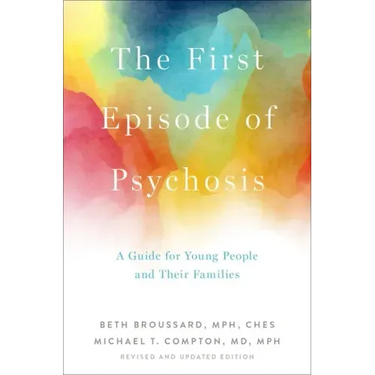 The First Episode of Psychosis: A Guide for Young People and Their Families, Revised and Updated Edition