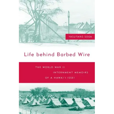 Life Behind Barbed Wire: The World War II Internment Memoirs of a Hawaii Issei