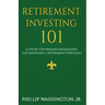 Retirement Investment 101: A Step by Step Process for Building and Maintaining a Retirement Portfolio