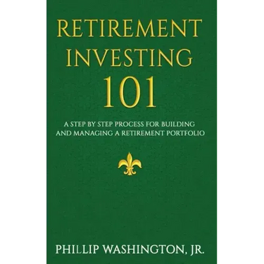 Retirement Investment 101: A Step by Step Process for Building and Maintaining a Retirement Portfolio