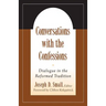 Conversations with the Confessions: Dialogue in the Reformed Tradition
