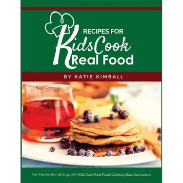 Recipes for Kids Cook Real Food