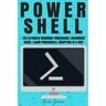 Powershell: The Ultimate Windows Powershell Beginners Guide. Learn Powershell Scripting In A Day!