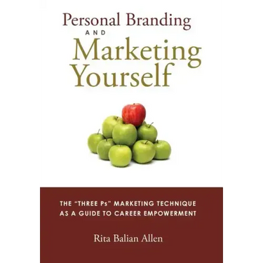 Personal Branding and Marketing Yourself: The Three PS Marketing Technique as a Guide to Career Empowerment