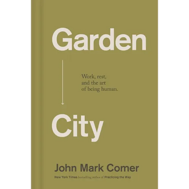 Garden City: Work, Rest, and the Art of Being Human