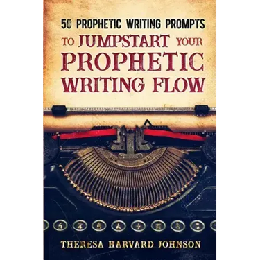 50 Prophetic Writing Prompts to Jumpstart Your Prophetic Writing Flow