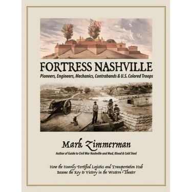 Fortress Nashville: Pioneers, Engineers, Mechanics, Contrabands & U.S. Colored Troops