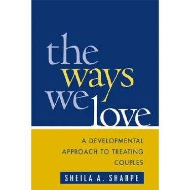 The Ways We Love: A Developmental Approach to Treating Couples