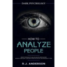 How to Analyze People: Dark Psychology - Secret Techniques to Analyze and Influence Anyone Using Body Language, Human Psychology and Personal