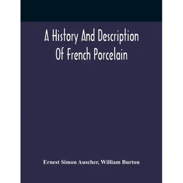 A History And Description Of French Porcelain