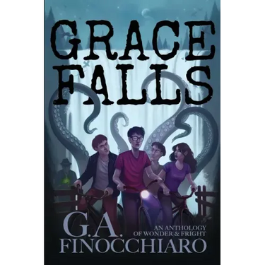 Grace Falls: Six Connected Stories of Wonder & Fright