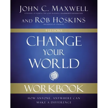 Change Your World Workbook: How Anyone, Anywhere Can Make a Difference