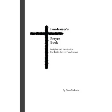Fundraiser's Prayer Book: Insights and Inspiration for Faith-driven Fundraisers