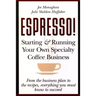 Espresso! Starting and Running Your Own Coffee Business