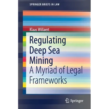 Regulating Deep Sea Mining: A Myriad of Legal Frameworks