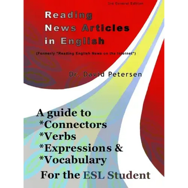 Reading News Articles in English: A Guide to Connectors, Verbs, Expressions, and Vocabulary for the ESL Student