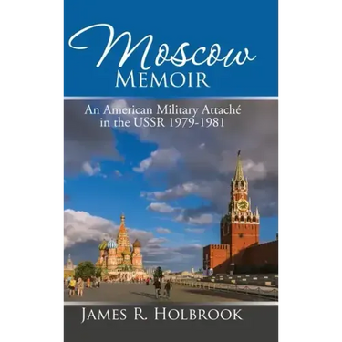 Moscow Memoir: An American Military Attaché in the Ussr 1979-1981