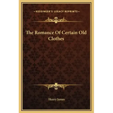 The Romance of Certain Old Clothes