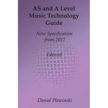 AS and A Level Music Technology Guide: New Specification from 2017