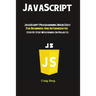 JavaScript: JavaScript Programming Made Easy for Beginners & Intermediates (Step By Step With Hands On Projects)