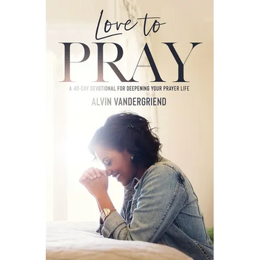 Love to Pray: A 40-Day Devotional for Deepening Your Prayer Life