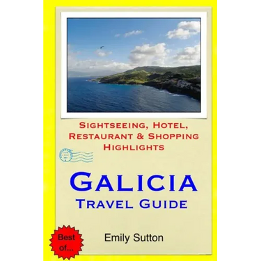 Galicia Travel Guide: Sightseeing, Hotel, Restaurant & Shopping Highlights