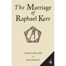 The Marriage of Raphael Kerr: Volume 4