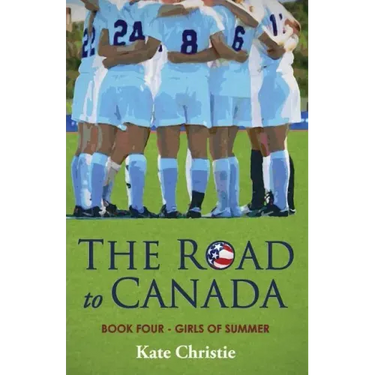 The Road to Canada: Book Four of Girls of Summer