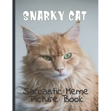 Snarky Cat Picture Book: Fun Gag Gift For Cat Lovers with Adult Humor Full Color Funny Sarcastic Memes
