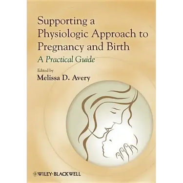 Supporting a Physiologic Approach to Pregnancy and Birth: A Practical Guide