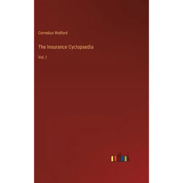 The Insurance Cyclopaedia: Vol. I