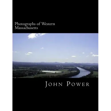 Photographs of Western Massachusetts: Places and Things Around the Pioneer Valley