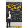 How To Teach Algebra: Your Step By Step Guide To Teaching Algebra