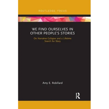 We Find Ourselves in Other People's Stories: On Narrative Collapse and a Lifetime Search for Story