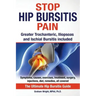 Stop Hip Bursitis Pain: Greater Trochanteric, Iliopsoas and Ischial Bursitis