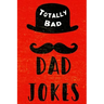 Totally Bad Dad Jokes: Funny Gift Idea