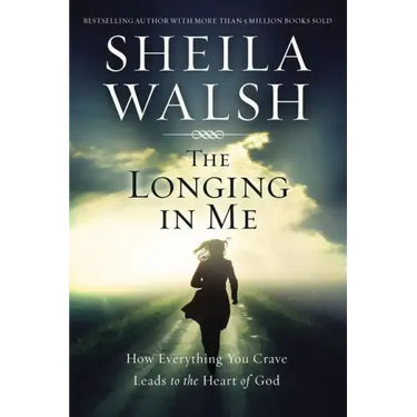 The Longing in Me: How Everything You Crave Leads to the Heart of God