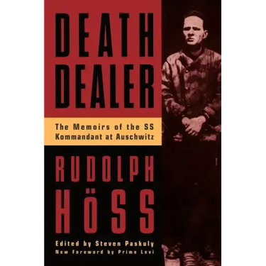 Death Dealer: The Memoirs of the SS Kommandant at Auschwitz
