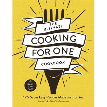 The Ultimate Cooking for One Cookbook: 175 Super Easy Recipes Made Just for You