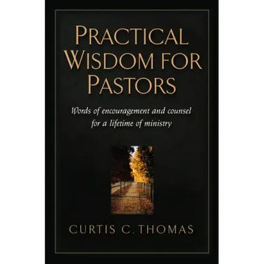 Practical Wisdom for Pastors: Words of Encouragement and Counsel for a Lifetime of Ministry