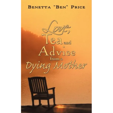 Love, Tea and Advice from a Dying Mother