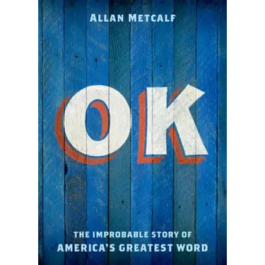 OK: The Improbable Story of America's Greatest Word