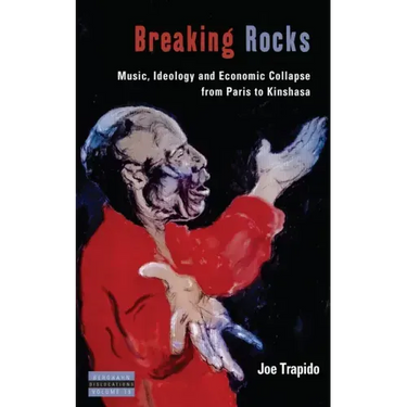 Breaking Rocks: Music, Ideology and Economic Collapse, from Paris to Kinshasa