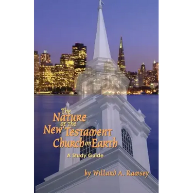 The Nature of the New Testament Church on Earth - A Study Guide