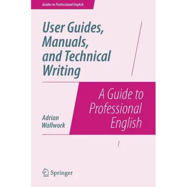 User Guides, Manuals, and Technical Writing: A Guide to Professional English