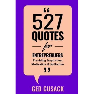 527 Quotes for Entrepreneurs: Providing Inspiration, Motivation and Reflection