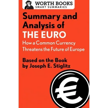 Summary and Analysis of the Euro: How a Common Currency Threatens the Future of Europe: Based on the Book by Joseph E. Stiglitz